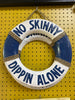 No Skinny Dippin Alone Life Preserve Sign